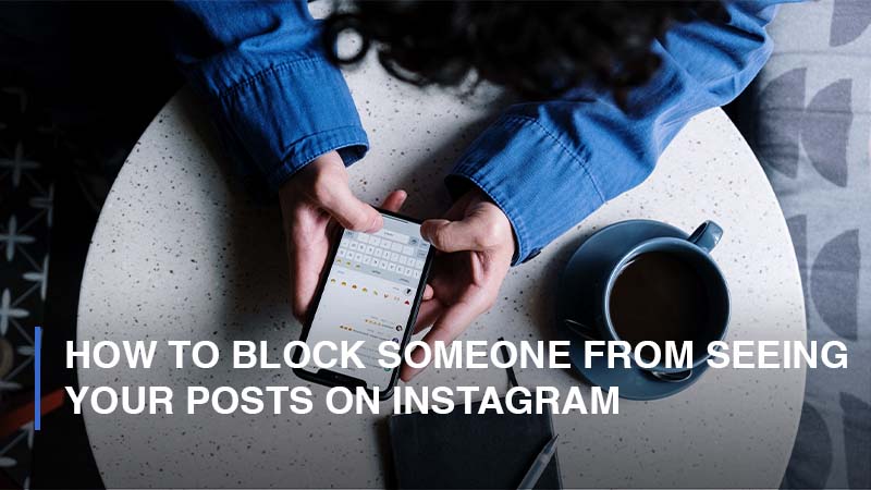 How To Block Someone From Seeing Your Posts on Instagram