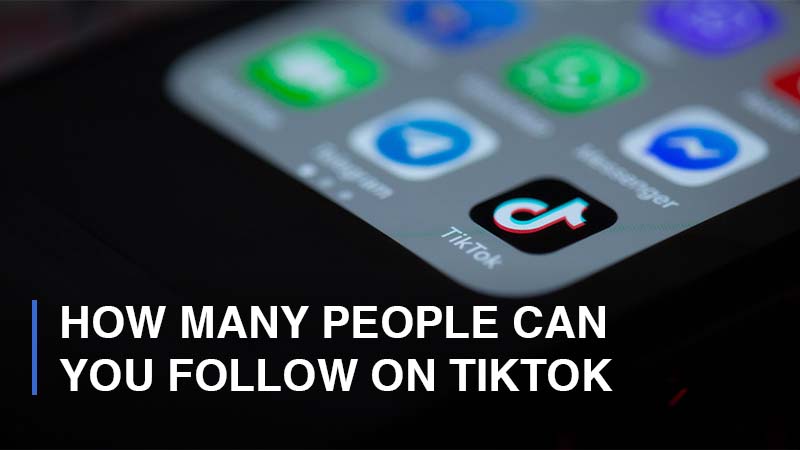 How Many People Can You Follow on TikTok