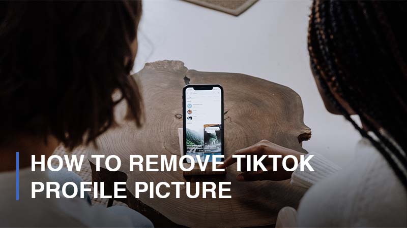 How to Remove TikTok Profile Picture