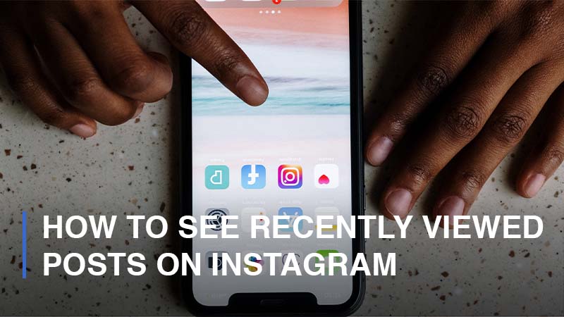 How to See Recently Viewed Posts on Instagram