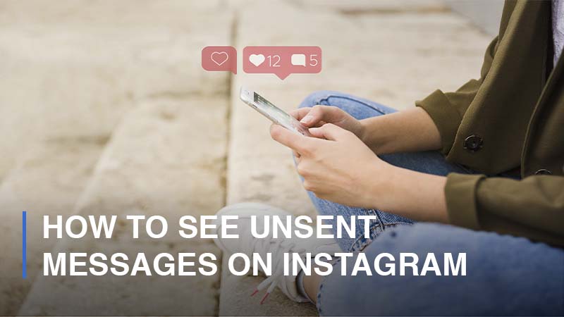 How to See Unsent Messages on Instagram